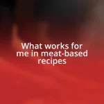 What works for me in meat-based recipes