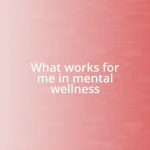 What works for me in mental wellness