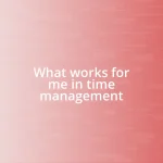 What works for me in time management