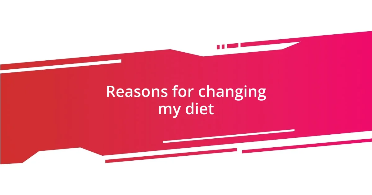 Reasons for changing my diet