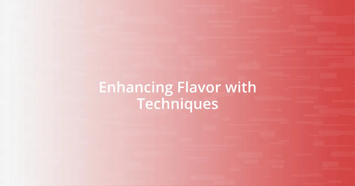 Enhancing Flavor with Techniques