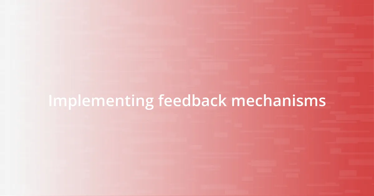 Implementing feedback mechanisms