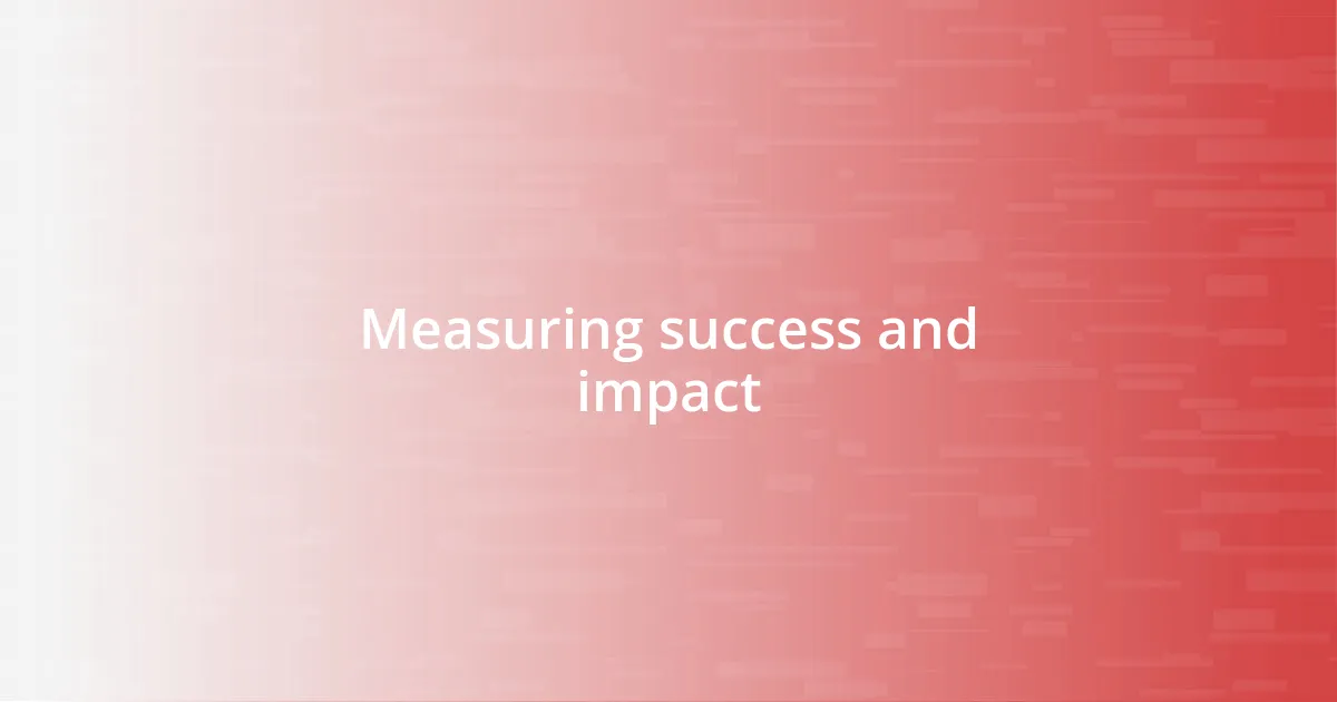 Measuring success and impact