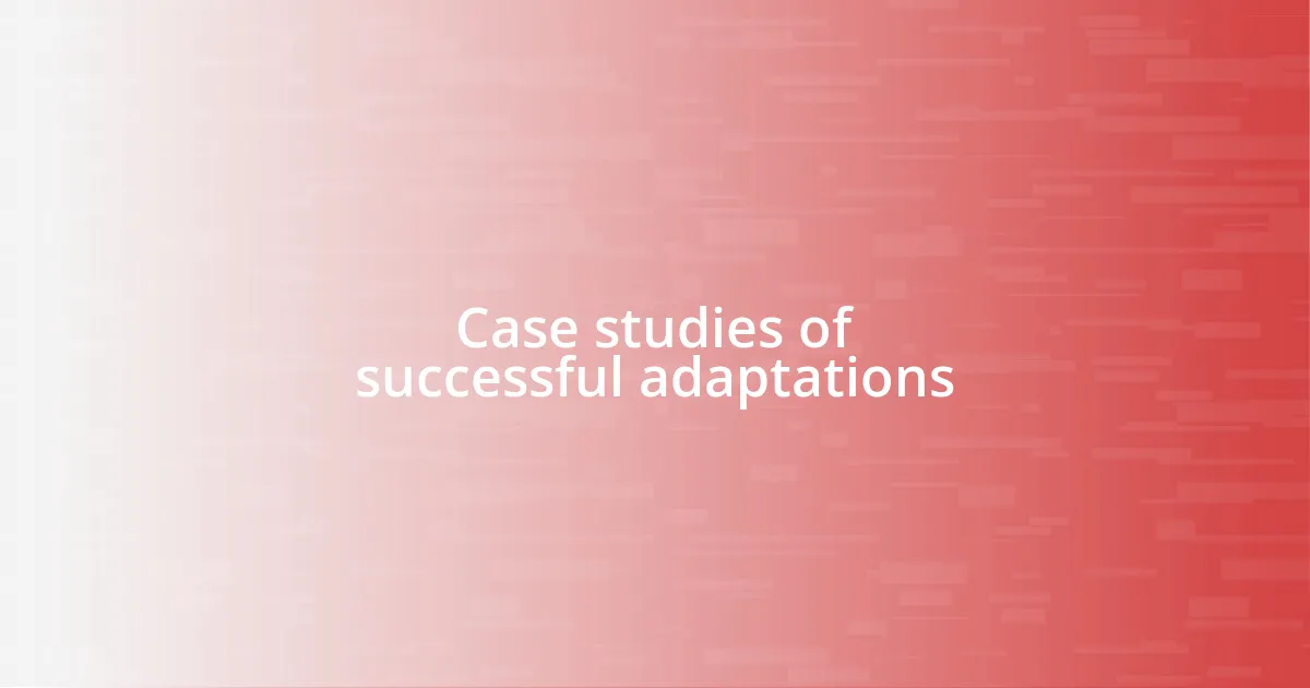 Case studies of successful adaptations