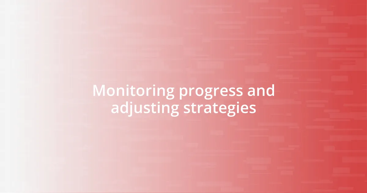 Monitoring progress and adjusting strategies