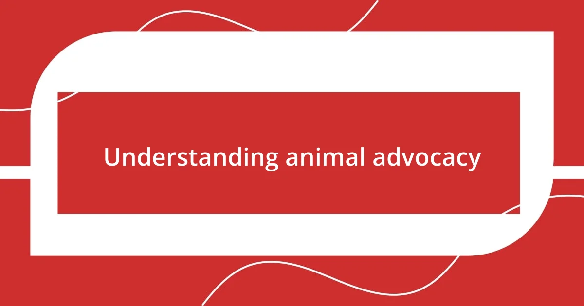 Understanding animal advocacy