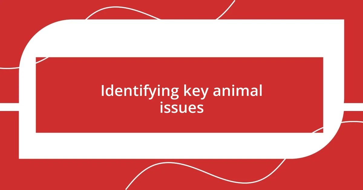 Identifying key animal issues