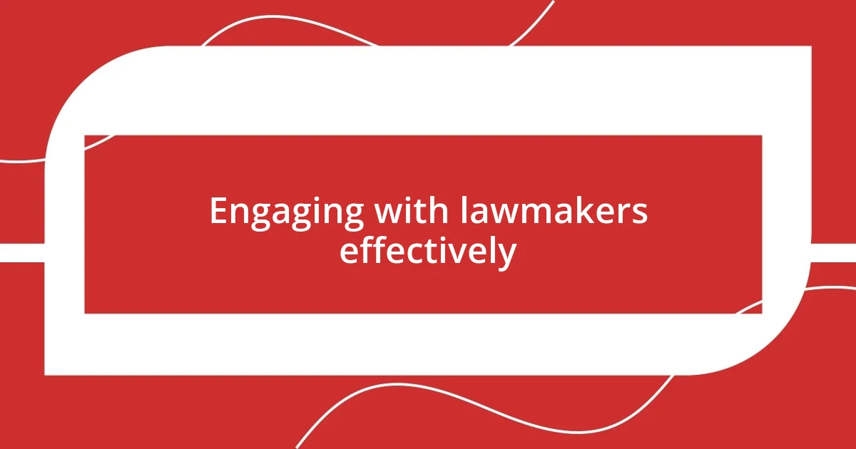 Engaging with lawmakers effectively