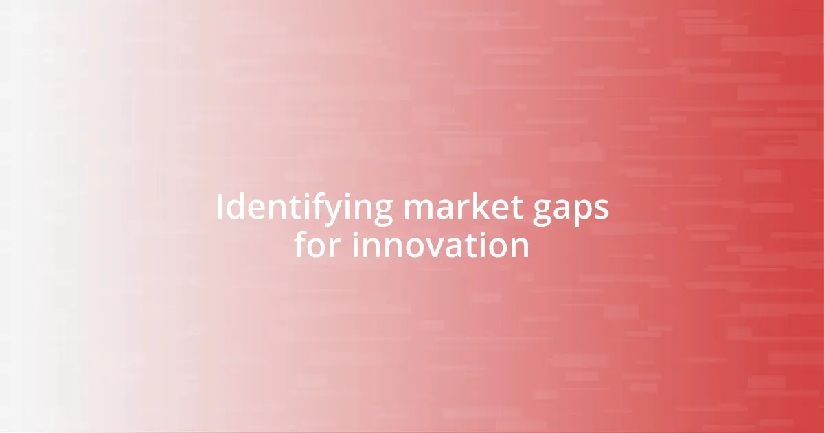 Identifying market gaps for innovation