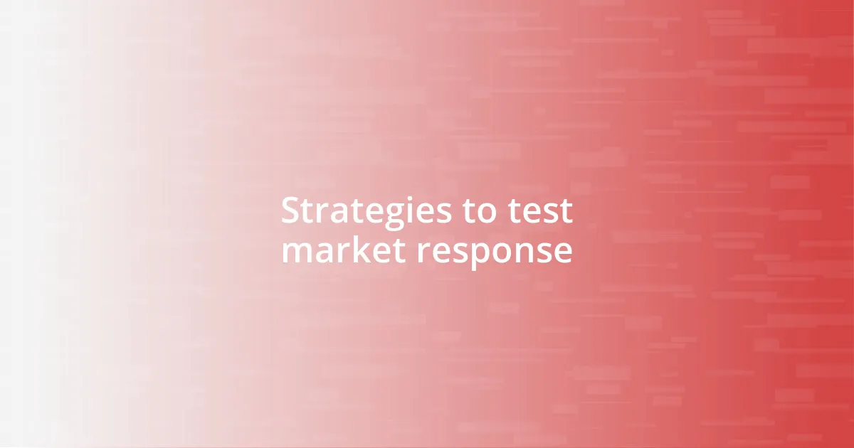 Strategies to test market response