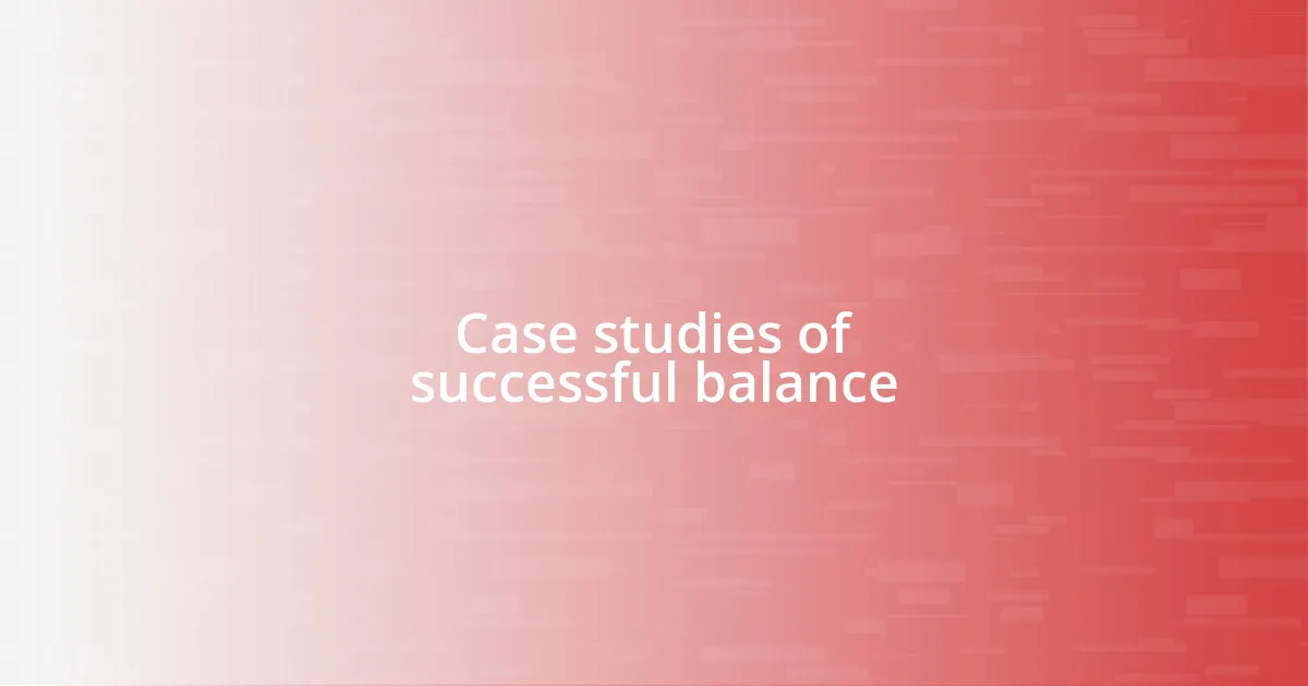 Case studies of successful balance