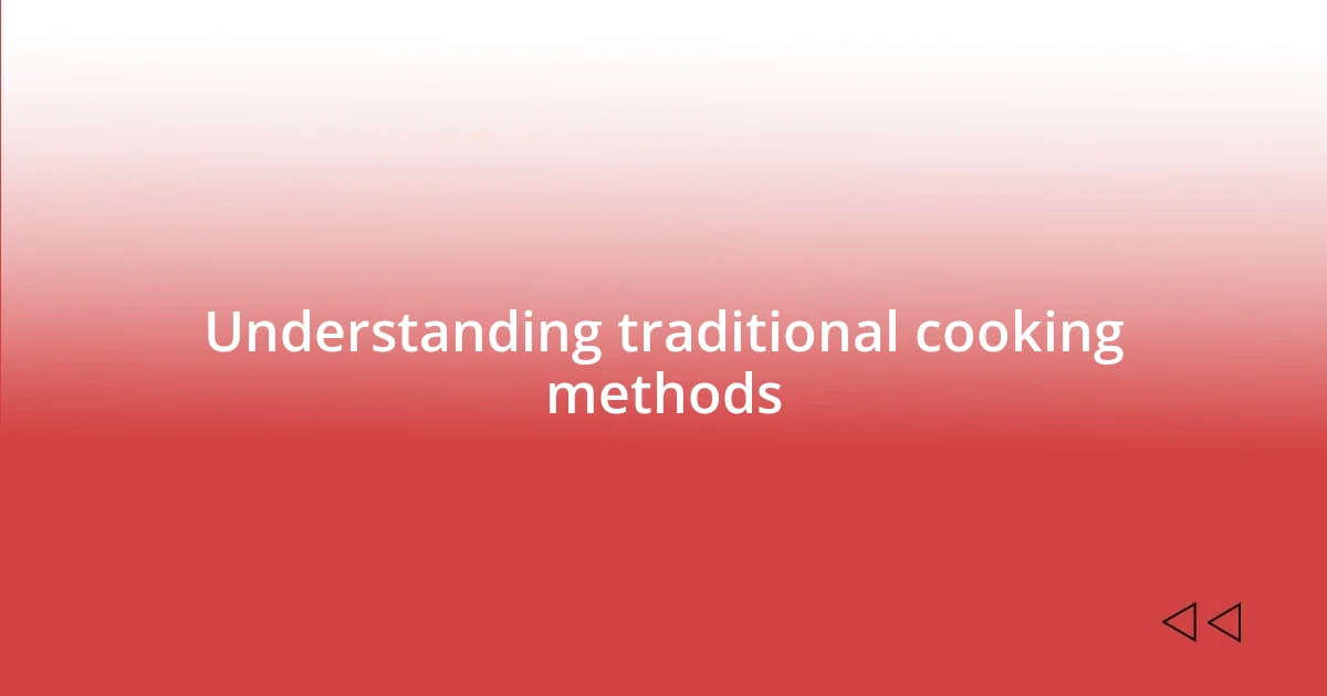 Understanding traditional cooking methods