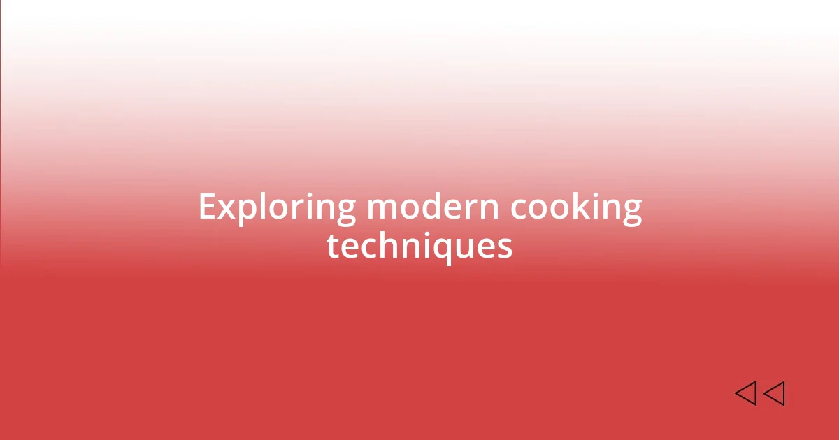 Exploring modern cooking techniques