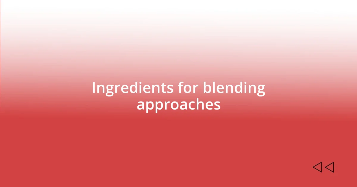 Ingredients for blending approaches