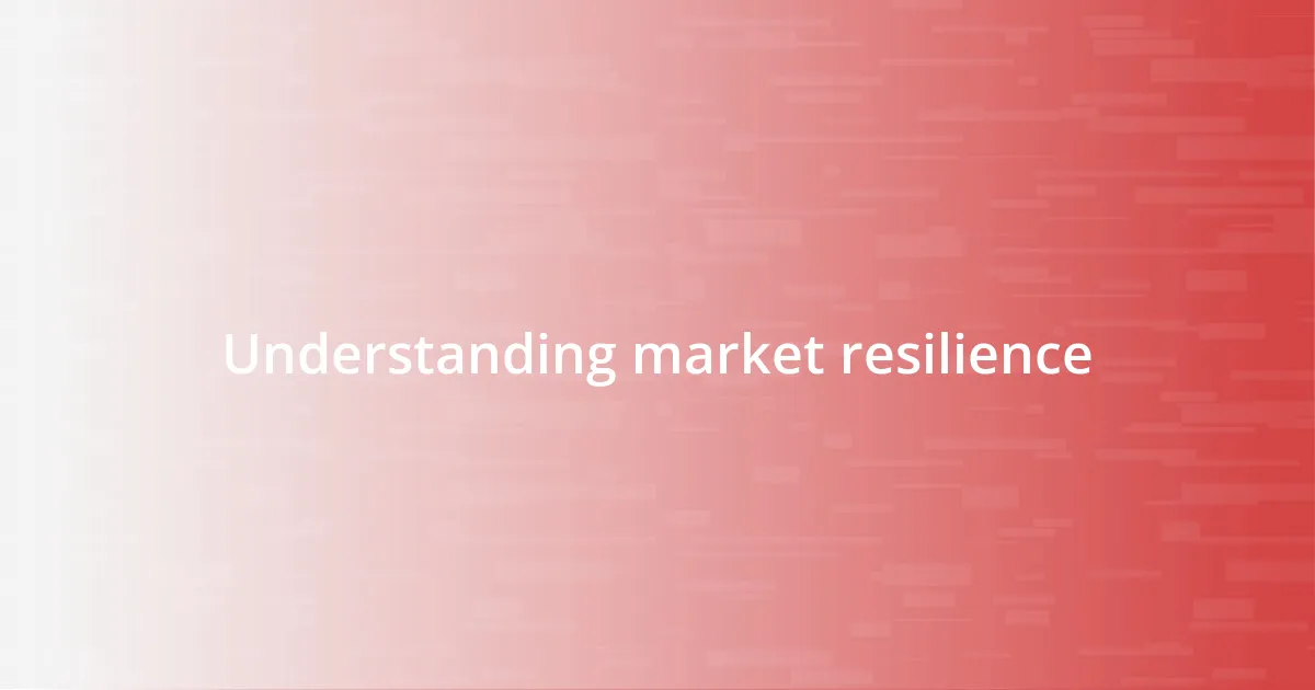 Understanding market resilience