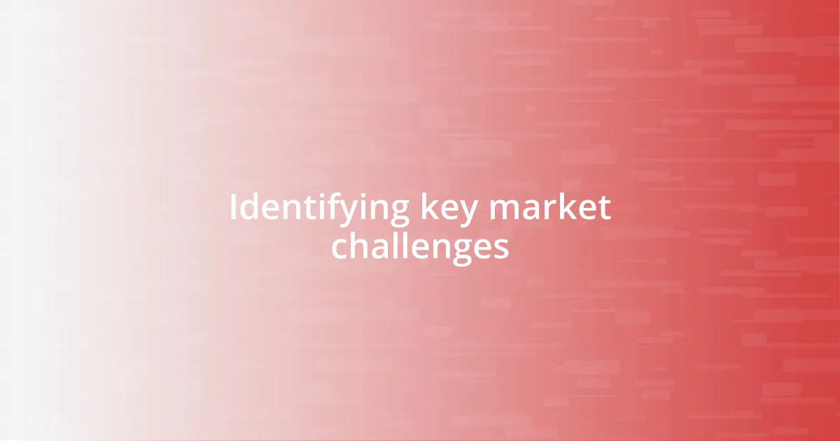 Identifying key market challenges