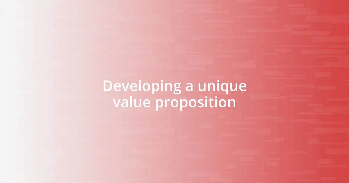 Developing a unique value proposition