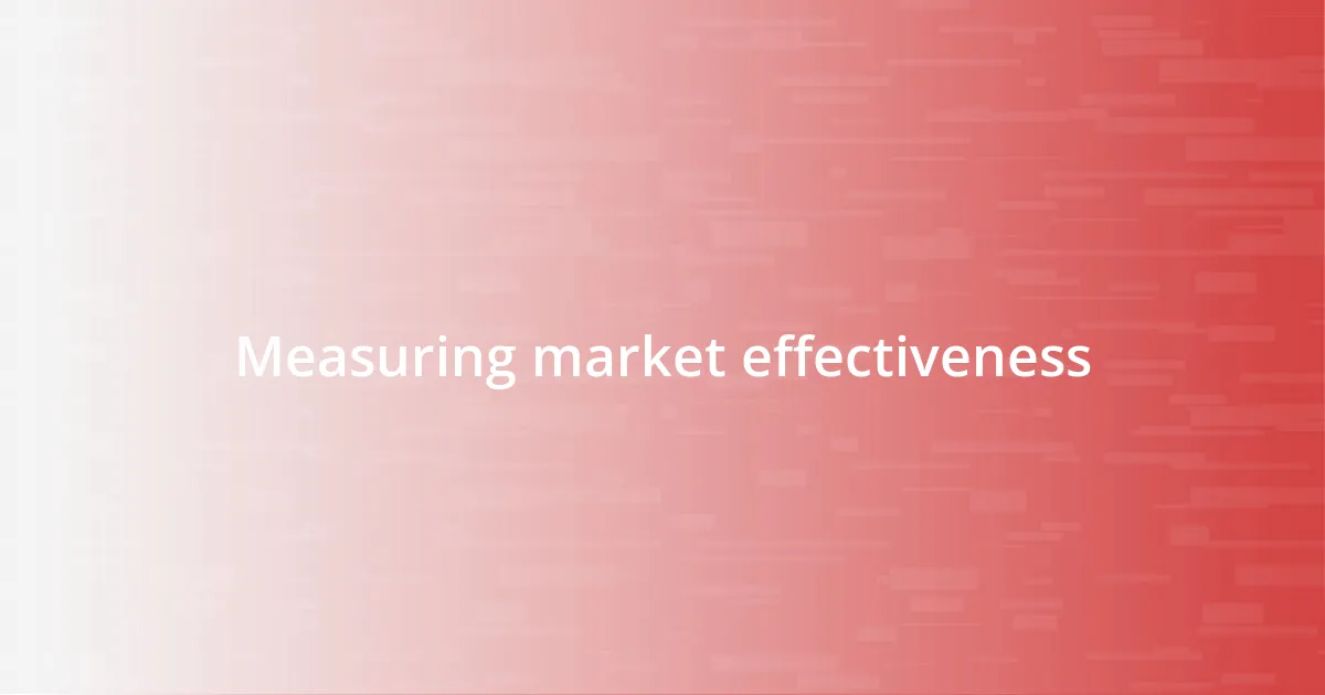 Measuring market effectiveness