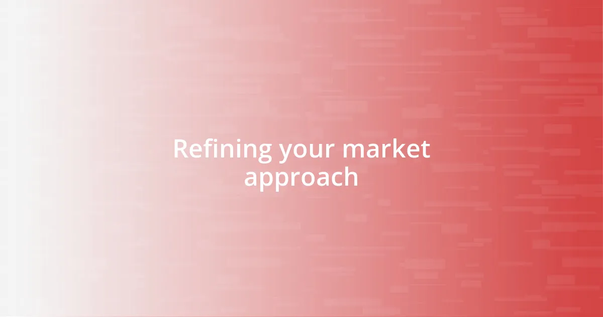 Refining your market approach