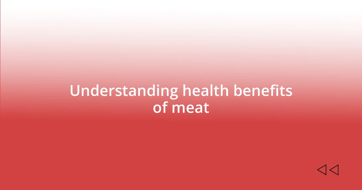 Understanding health benefits of meat