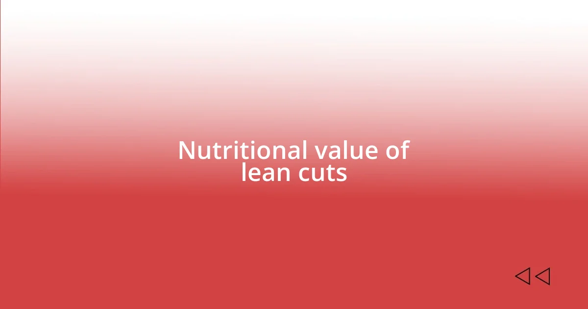 Nutritional value of lean cuts