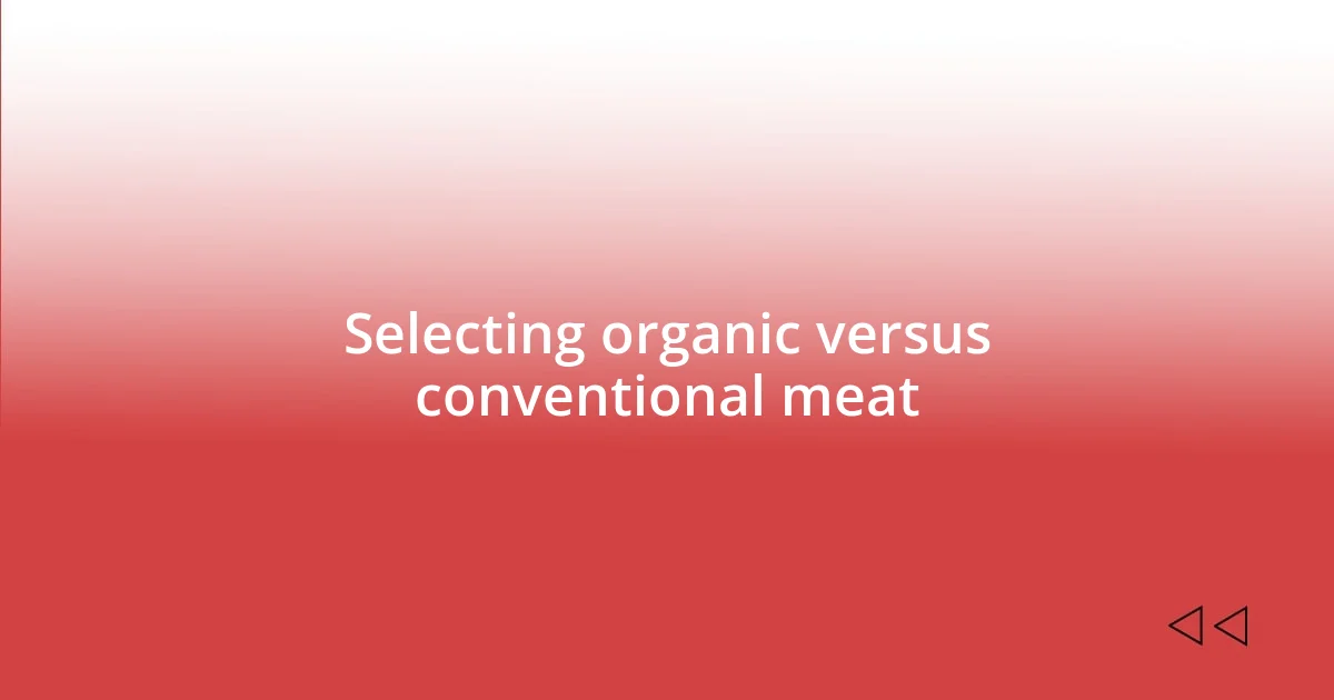 Selecting organic versus conventional meat