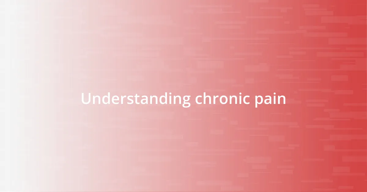 Understanding chronic pain