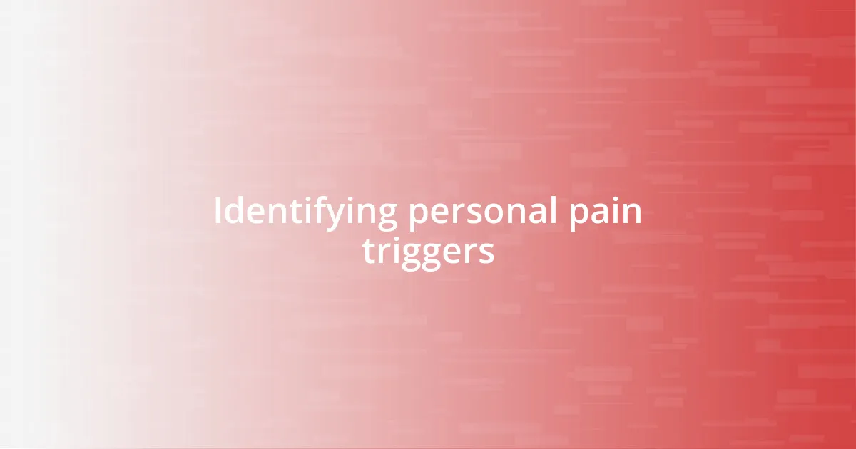 Identifying personal pain triggers