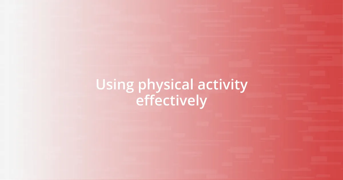 Using physical activity effectively