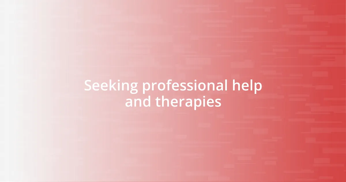 Seeking professional help and therapies