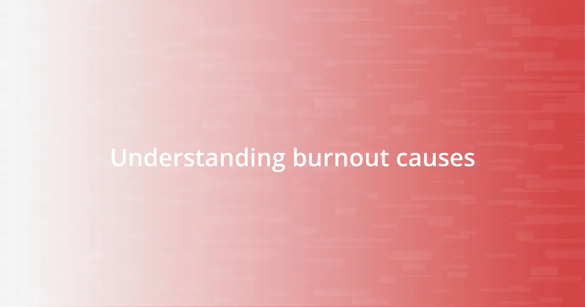 Understanding burnout causes