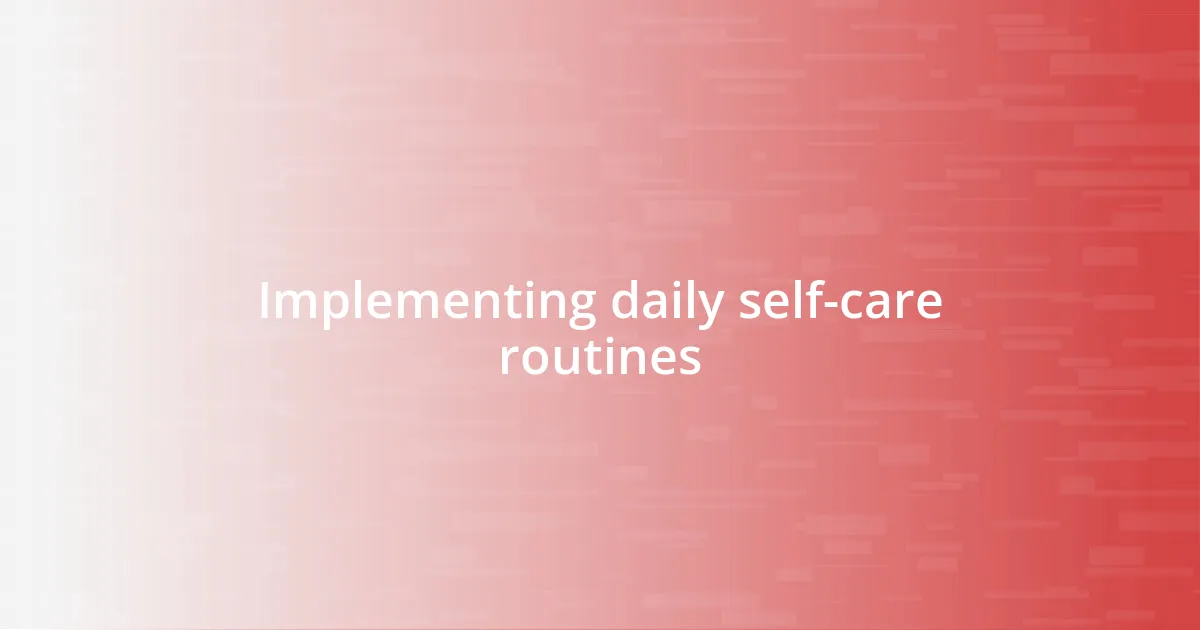 Implementing daily self-care routines