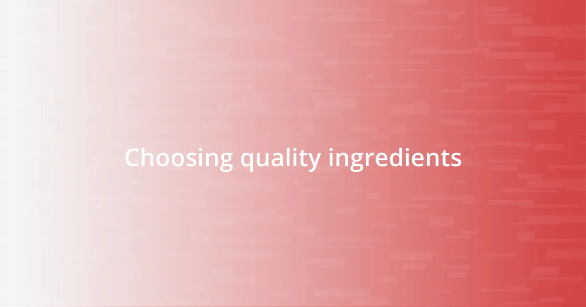 Choosing quality ingredients