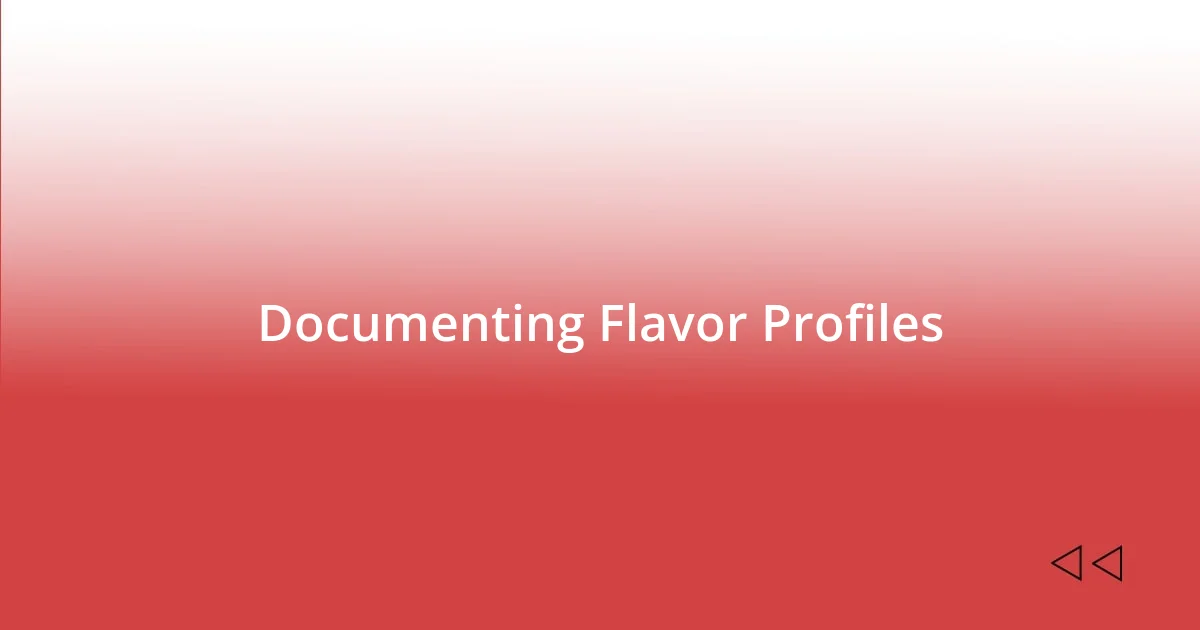 Documenting Flavor Profiles