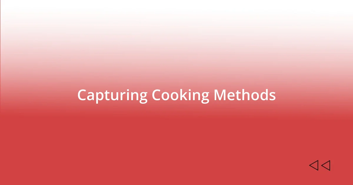 Capturing Cooking Methods