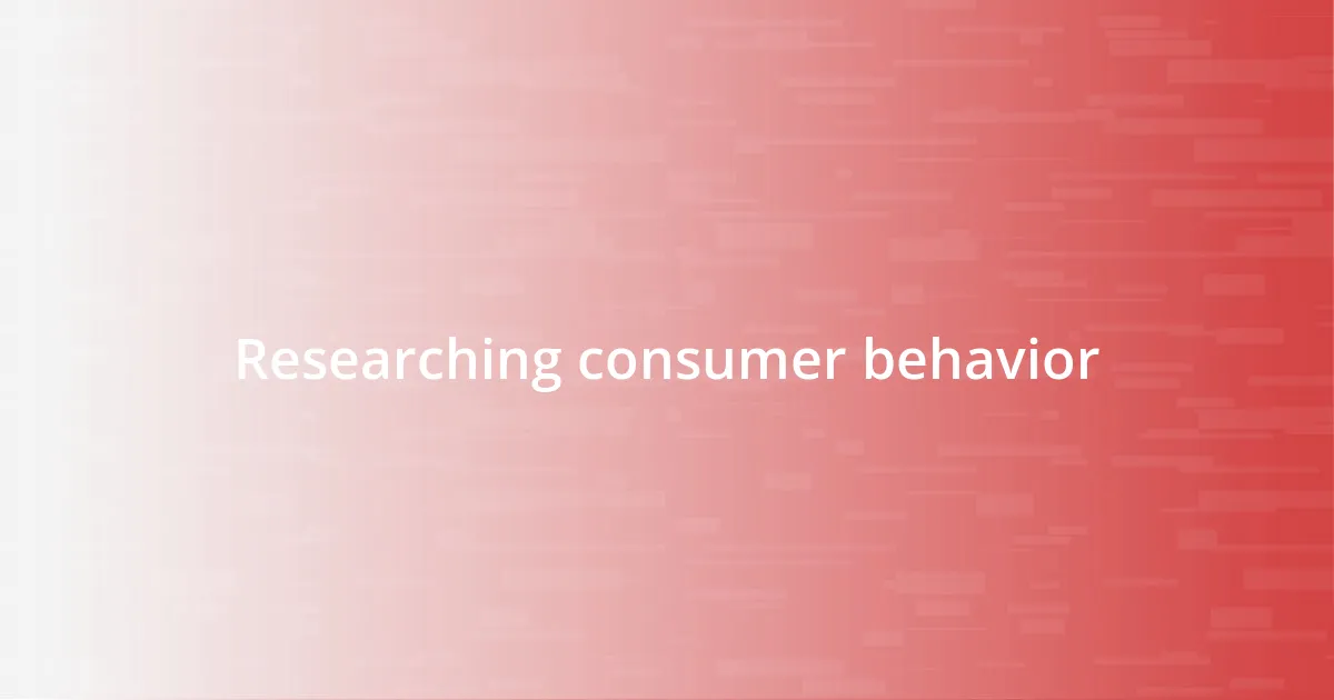 Researching consumer behavior