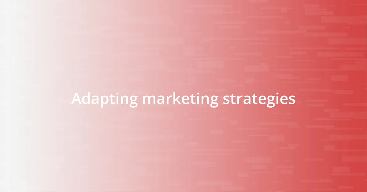 Adapting marketing strategies