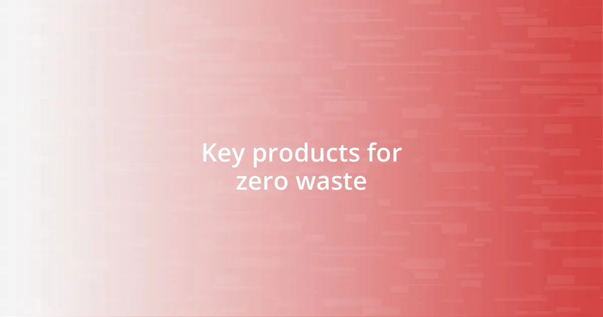 Key products for zero waste