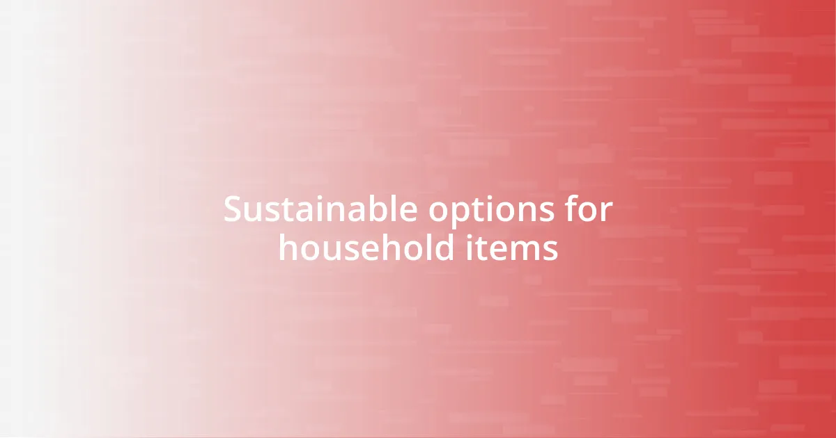 Sustainable options for household items