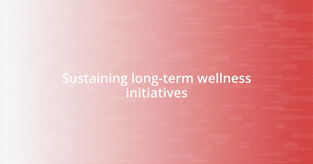 Sustaining long-term wellness initiatives