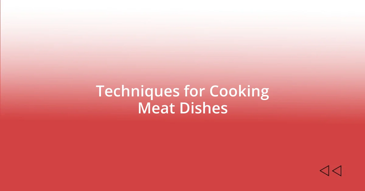 Techniques for Cooking Meat Dishes