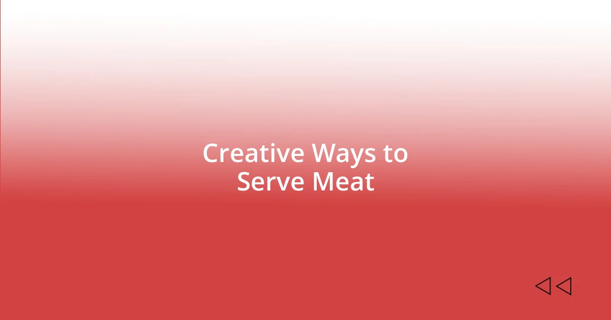 Creative Ways to Serve Meat