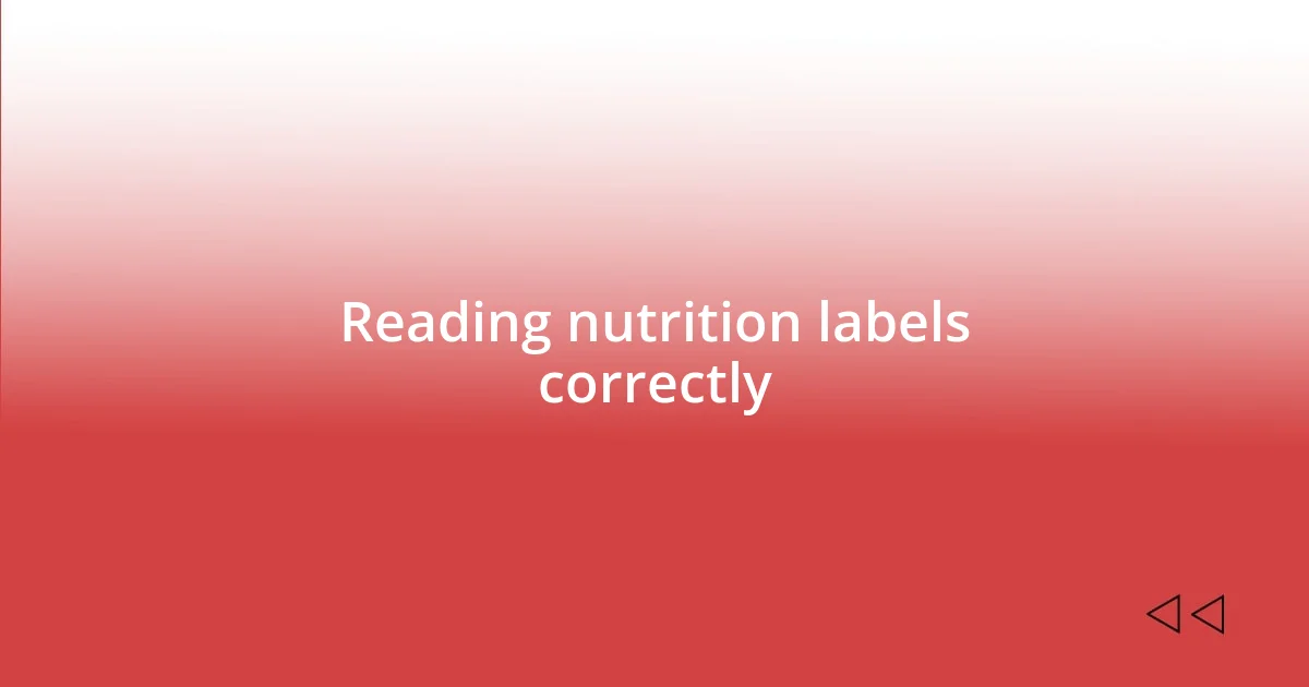 Reading nutrition labels correctly