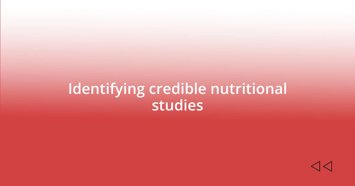 Identifying credible nutritional studies