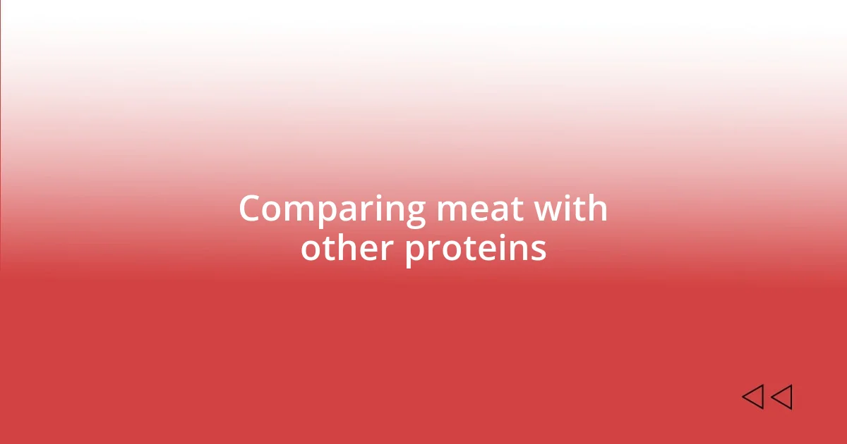 Comparing meat with other proteins