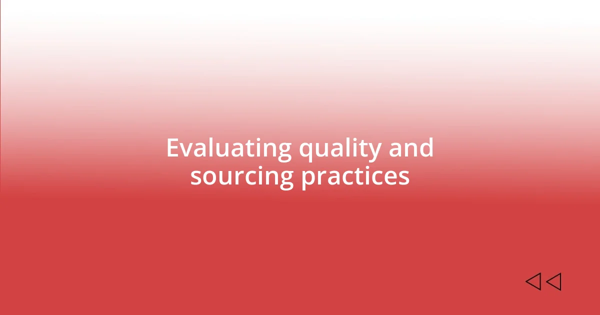 Evaluating quality and sourcing practices