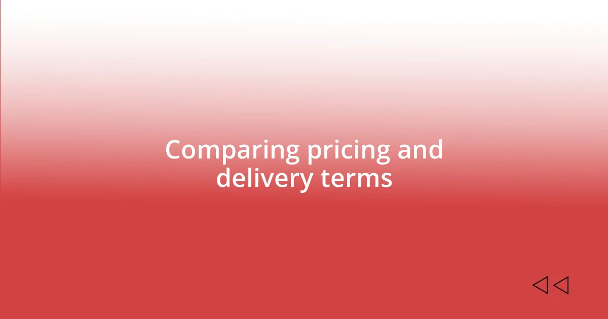 Comparing pricing and delivery terms