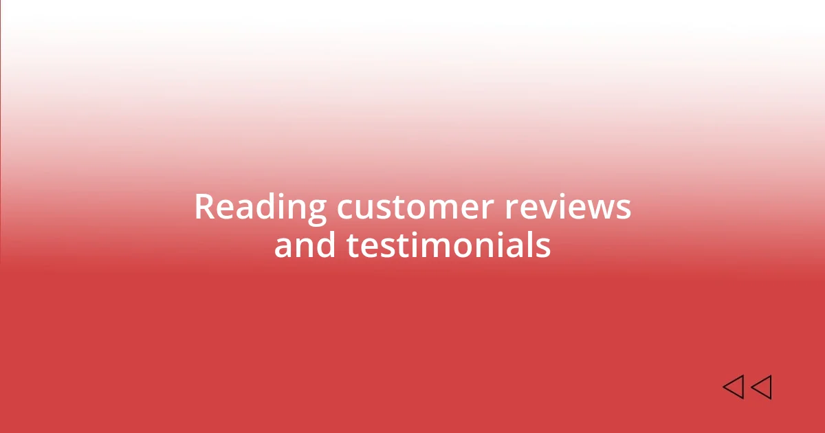 Reading customer reviews and testimonials