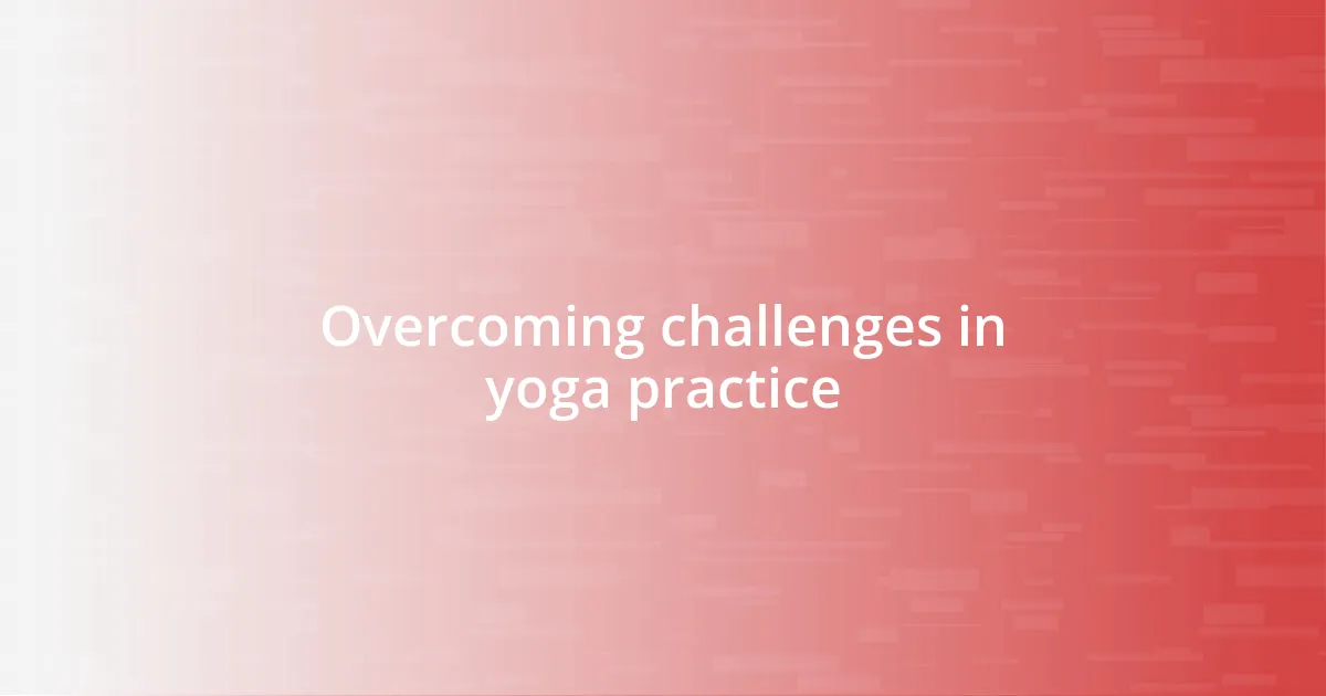 Overcoming challenges in yoga practice