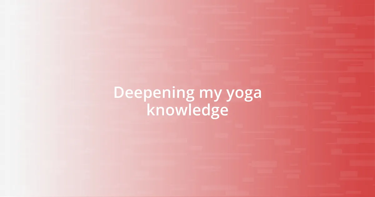 Deepening my yoga knowledge